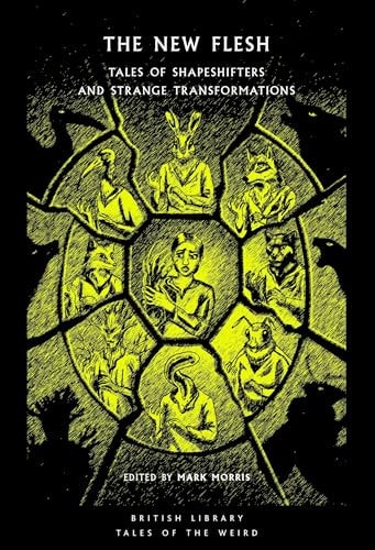 The New Flesh: Tales of Shapeshifters and Strange Transformation