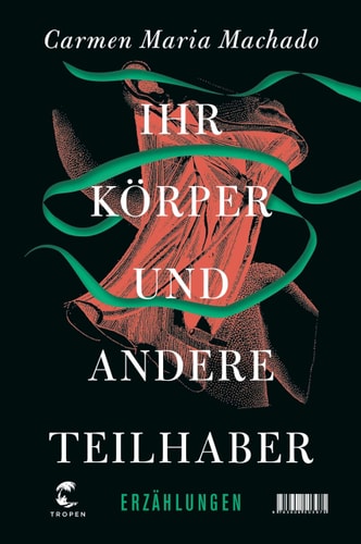 Cover: Ihr Körper und andere Teilhaber Erzählungen von Carmen Maria Machado