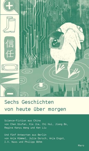 Cover: Sechs Geschichten von heute über morgen Science-Fiction aus China von Qiufan Chen