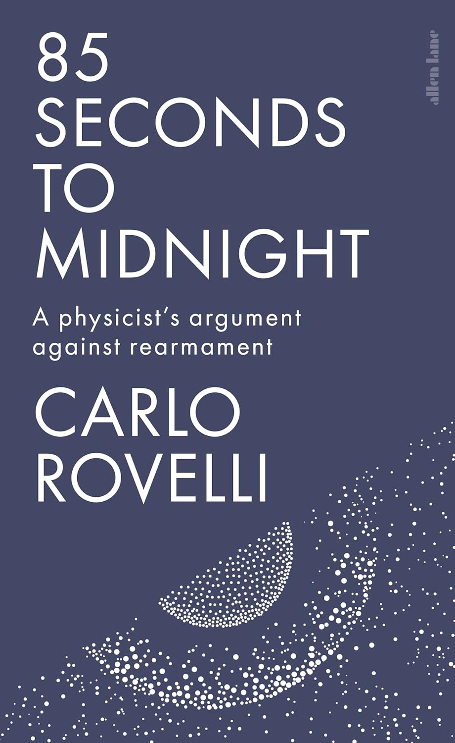 Cover: 85 Seconds to Midnight: A Physicist's Argument Against Rearmament von Carlo Rovelli